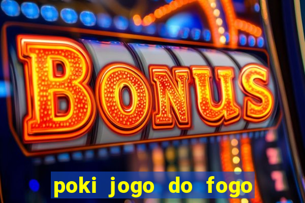 poki jogo do fogo e agua